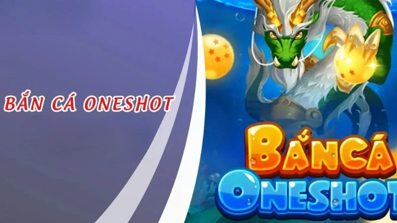 Bắn cá oneshot mang đến trải nghiệm thú vị